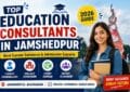 Top Education Consultants in Jamshedpur (2026)