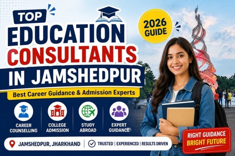 Top Education Consultants in Jamshedpur (2026) – Best Career Guidance & Admission Experts